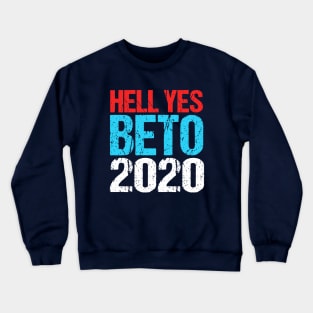 Hell Yes Beto 2020 Crewneck Sweatshirt